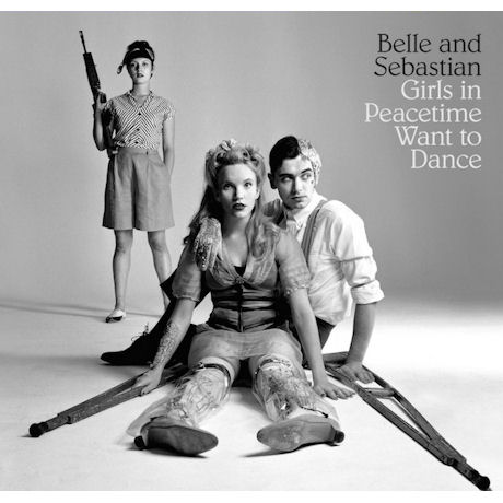 BELLE AND SEBASTIAN - GIRLS IN PEACETIME WANT TO DANCE