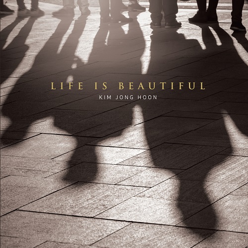 김종훈(KIM JONG HOON) - LIFE IS BEAUTIFUL