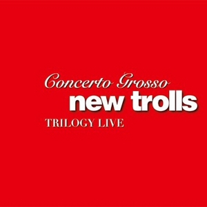 NEW TROLLS - CONCERTO GROSSO TRILOGY LIVE [DELUXE EDITION]
