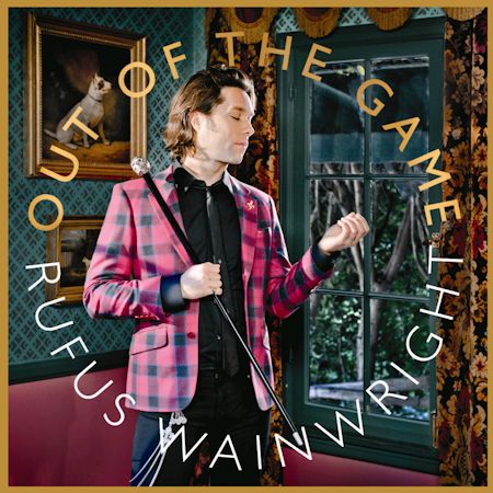 RUFUS WAINWRIGHT - OUT OF THE GAME